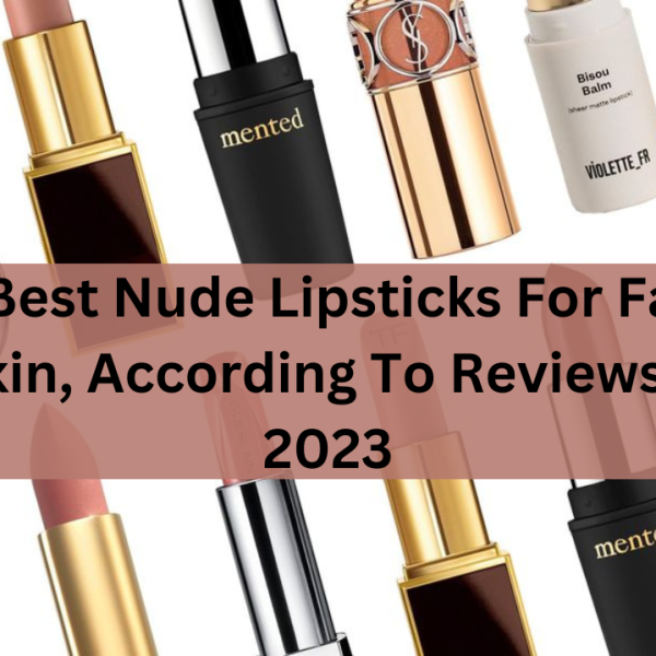 7 Best Nude Lipsticks For Fair Skin, According To Reviews – 2023