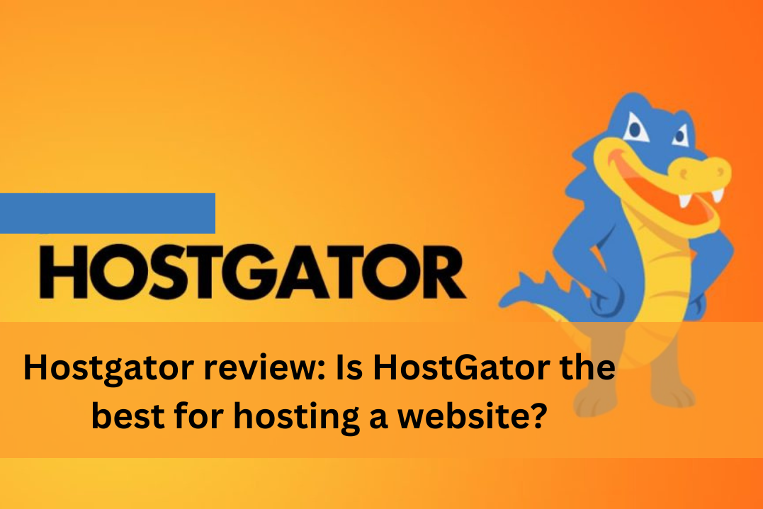 Hostgator review: Is HostGator the best for hosting a website?